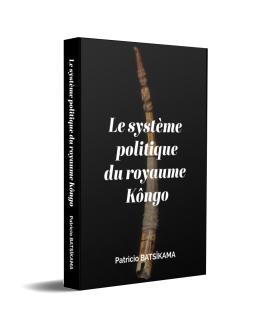 Le système politique du royaume Kongo – Patrício BATSÎKAMA