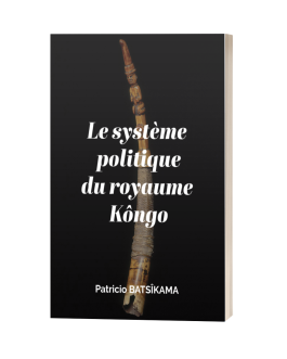 Le système politique du royaume Kongo – Patrício BATSÎKAMA